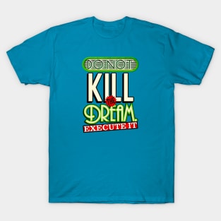 Execute your dreams T-Shirt